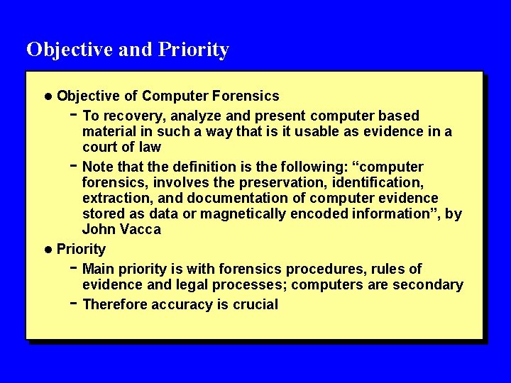 Objective and Priority l Objective of Computer Forensics - To recovery, analyze and present