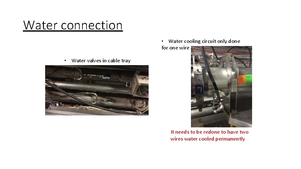 Water connection • Water cooling circuit only done for one wire • Water valves