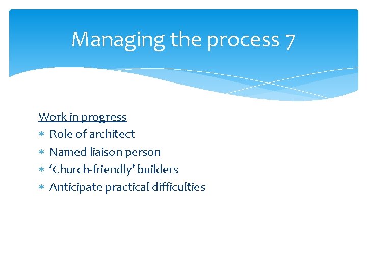 Managing the process 7 Work in progress Role of architect Named liaison person ‘Church-friendly’