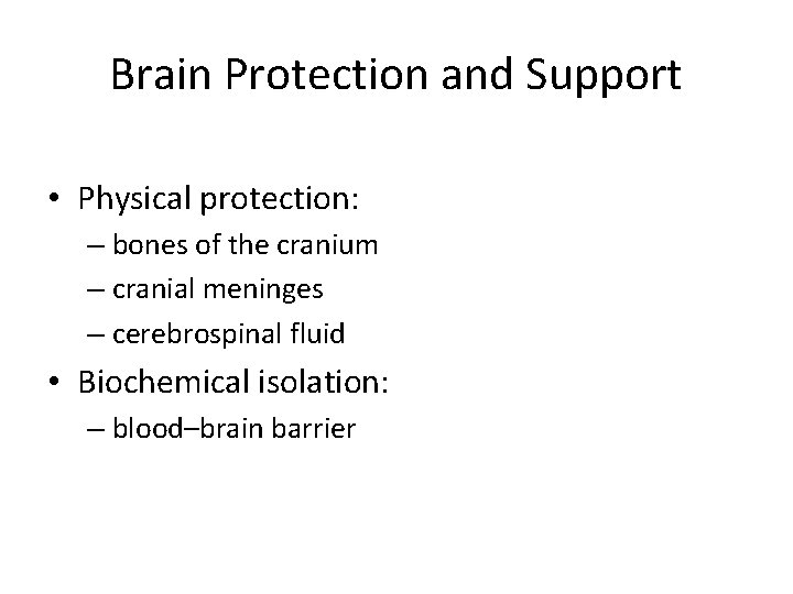 Brain Protection and Support • Physical protection: – bones of the cranium – cranial