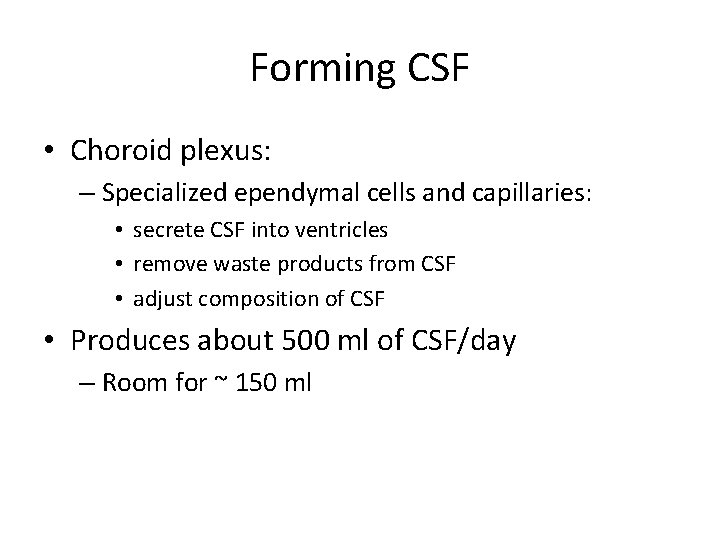 Forming CSF • Choroid plexus: – Specialized ependymal cells and capillaries: • secrete CSF