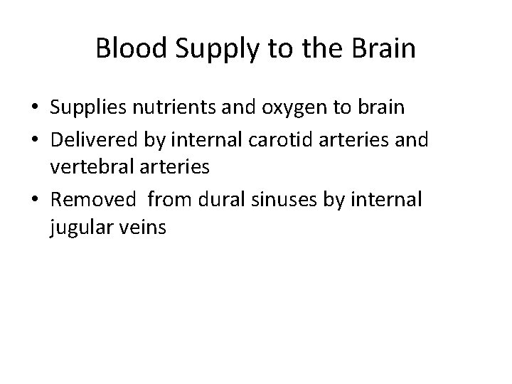 Blood Supply to the Brain • Supplies nutrients and oxygen to brain • Delivered