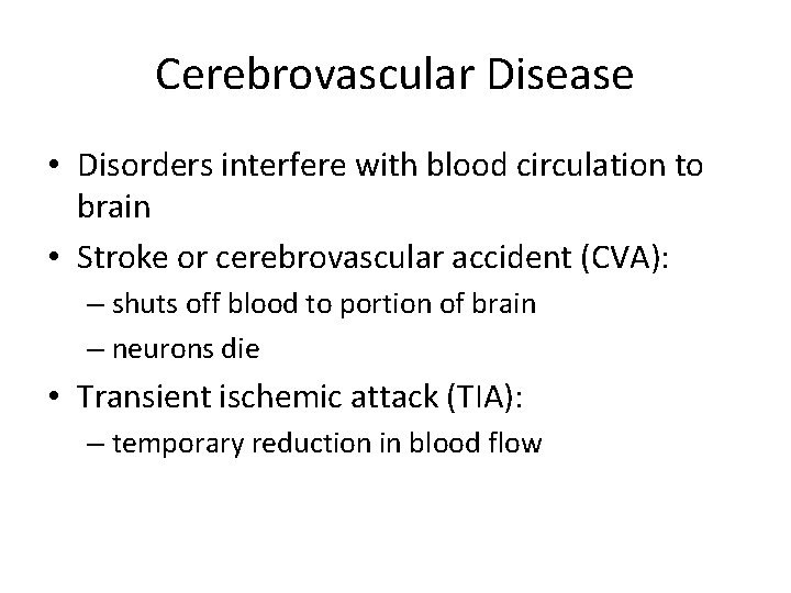 Cerebrovascular Disease • Disorders interfere with blood circulation to brain • Stroke or cerebrovascular