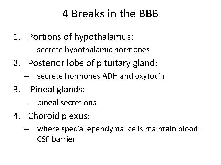 4 Breaks in the BBB 1. Portions of hypothalamus: – secrete hypothalamic hormones 2.