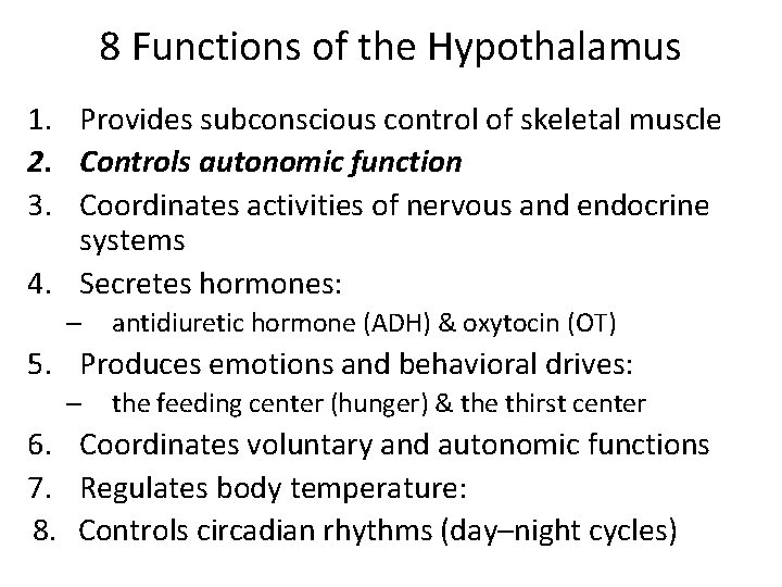 8 Functions of the Hypothalamus 1. Provides subconscious control of skeletal muscle 2. Controls