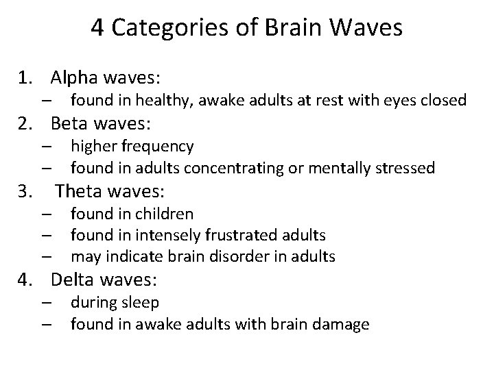 4 Categories of Brain Waves 1. Alpha waves: – found in healthy, awake adults