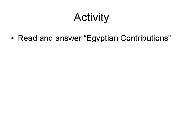 Activity • Read answer “Egyptian Contributions” 