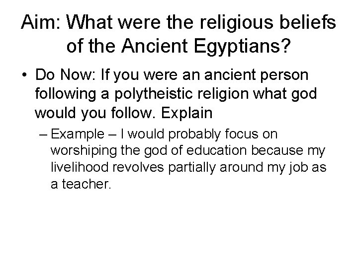 Aim: What were the religious beliefs of the Ancient Egyptians? • Do Now: If