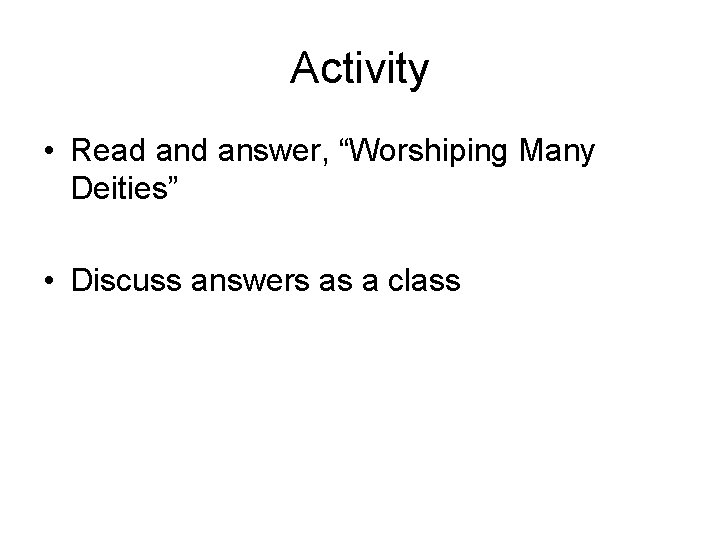Activity • Read answer, “Worshiping Many Deities” • Discuss answers as a class 