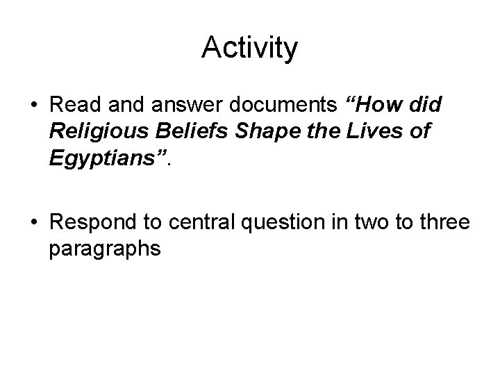 Activity • Read answer documents “How did Religious Beliefs Shape the Lives of Egyptians”.