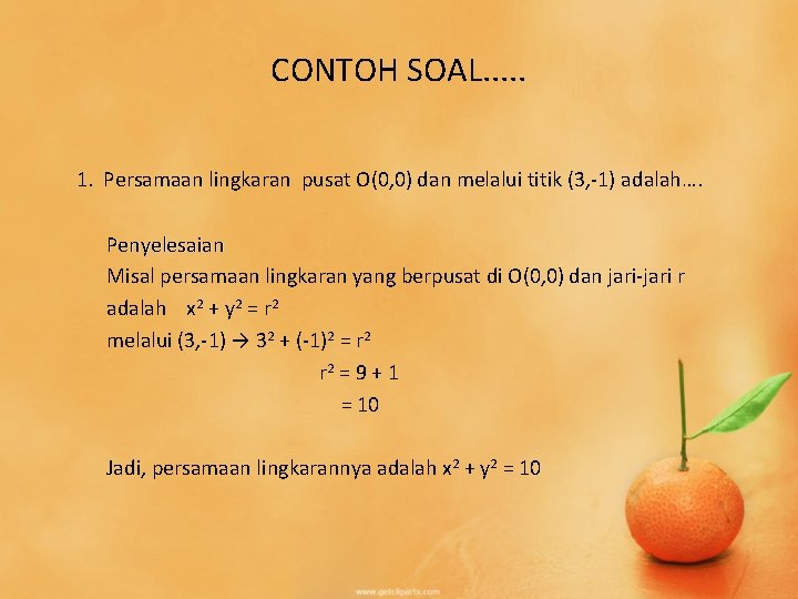 CONTOH SOAL. . . 1. Persamaan lingkaran pusat O(0, 0) dan melalui titik (3,