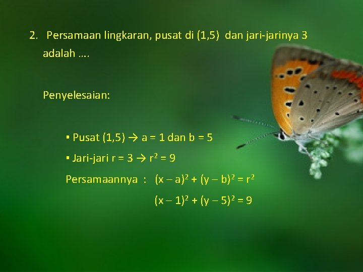 2. Persamaan lingkaran, pusat di (1, 5) dan jari-jarinya 3 adalah …. Penyelesaian: ▪