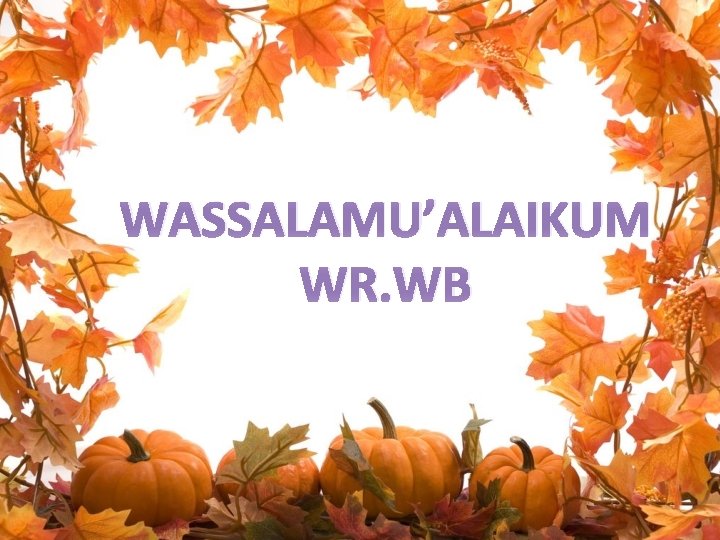 WASSALAMU’ALAIKUM WR. WB 