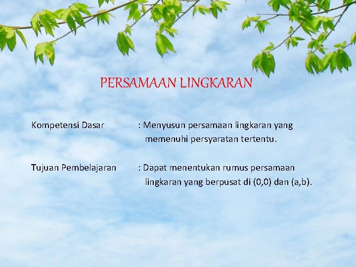 PERSAMAAN LINGKARAN Kompetensi Dasar : Menyusun persamaan lingkaran yang memenuhi persyaratan tertentu. Tujuan Pembelajaran