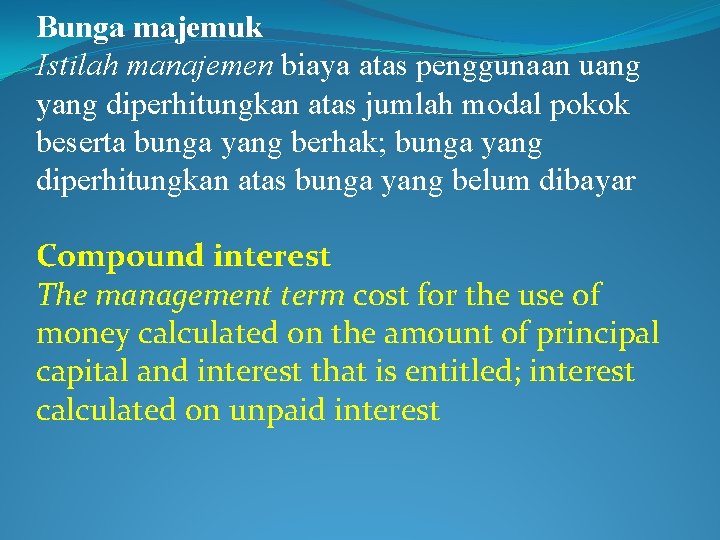 Bunga majemuk Istilah manajemen biaya atas penggunaan uang yang diperhitungkan atas jumlah modal pokok
