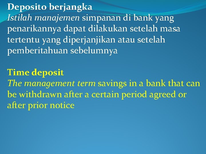 Deposito berjangka Istilah manajemen simpanan di bank yang penarikannya dapat dilakukan setelah masa tertentu