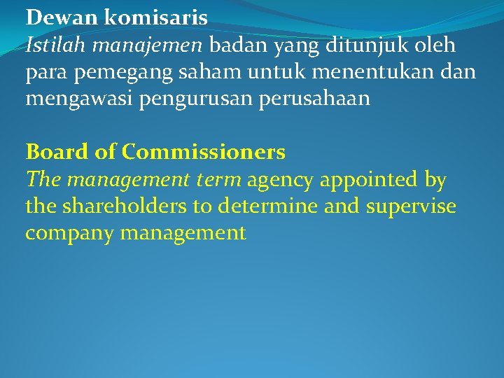 Dewan komisaris Istilah manajemen badan yang ditunjuk oleh para pemegang saham untuk menentukan dan