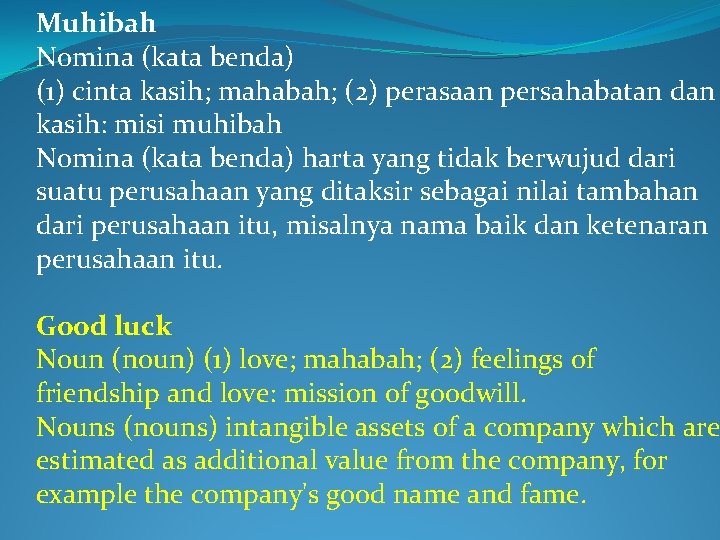 Muhibah Nomina (kata benda) (1) cinta kasih; mahabah; (2) perasaan persahabatan dan kasih: misi