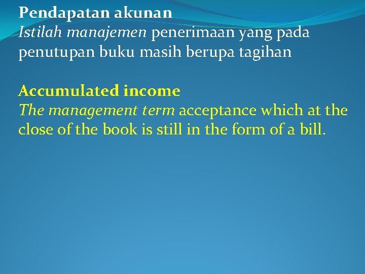 Pendapatan akunan Istilah manajemen penerimaan yang pada penutupan buku masih berupa tagihan Accumulated income