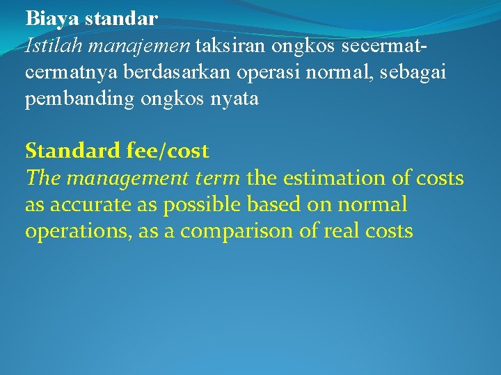 Biaya standar Istilah manajemen taksiran ongkos secermatnya berdasarkan operasi normal, sebagai pembanding ongkos nyata