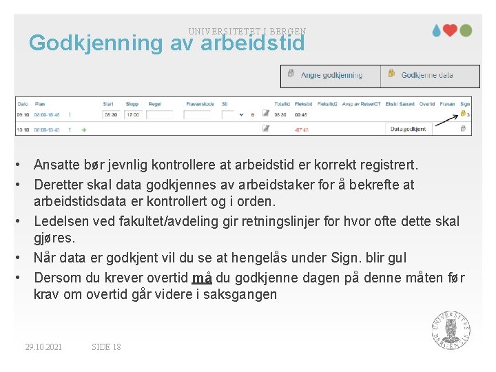 UNIVERSITETET I BERGEN Godkjenning av arbeidstid • Ansatte bør jevnlig kontrollere at arbeidstid er