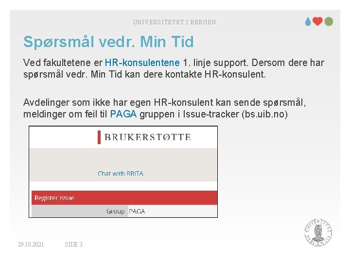 UNIVERSITETET I BERGEN Spørsmål vedr. Min Tid Ved fakultetene er HR-konsulentene 1. linje support.