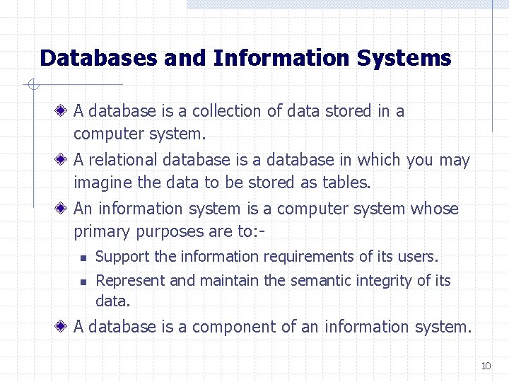 Databases and Information Systems A database is a collection of data stored in a
