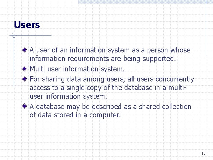 Users A user of an information system as a person whose information requirements are