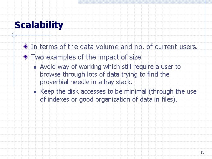 Scalability In terms of the data volume and no. of current users. Two examples