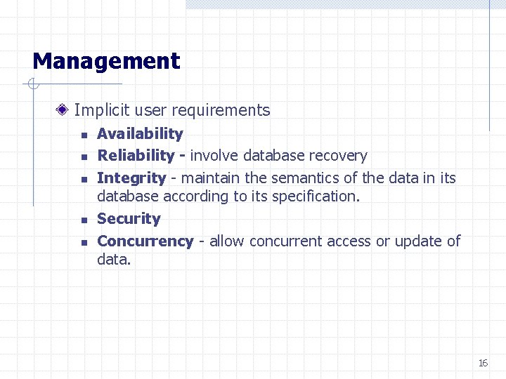 Management Implicit user requirements n n n Availability Reliability - involve database recovery Integrity
