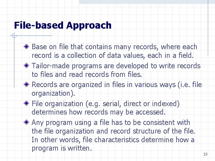 File-based Approach Base on file that contains many records, where each record is a