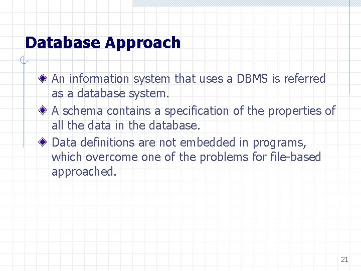 Database Approach An information system that uses a DBMS is referred as a database