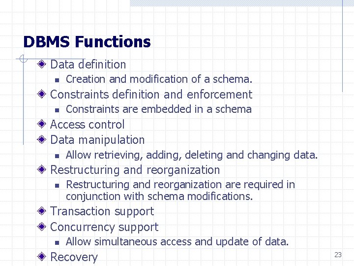 DBMS Functions Data definition n Creation and modification of a schema. Constraints definition and