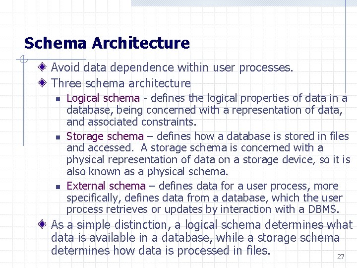 Schema Architecture Avoid data dependence within user processes. Three schema architecture n n n