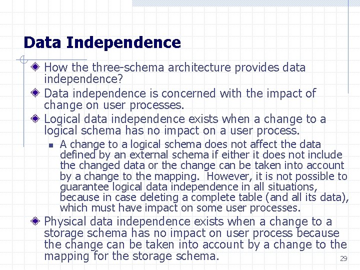 Data Independence How the three-schema architecture provides data independence? Data independence is concerned with