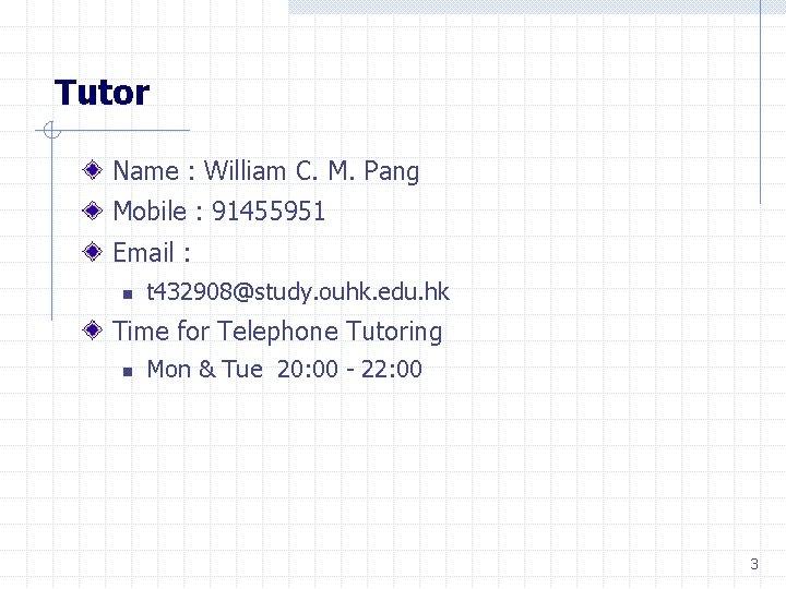 Tutor Name : William C. M. Pang Mobile : 91455951 Email : n t