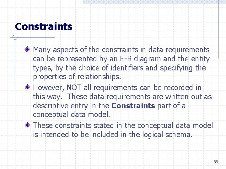 Constraints Many aspects of the constraints in data requirements can be represented by an