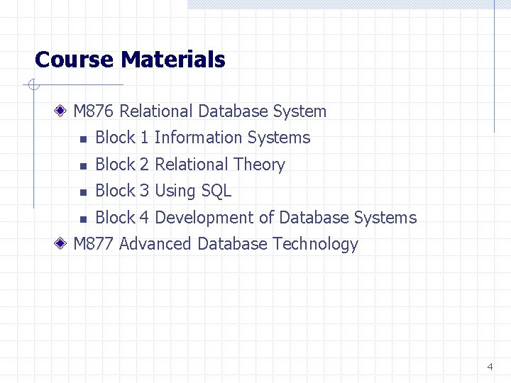 Course Materials M 876 Relational Database System n Block 1 Information Systems n Block