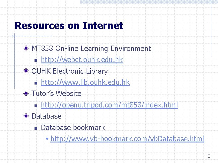Resources on Internet MT 858 On-line Learning Environment n http: //webct. ouhk. edu. hk