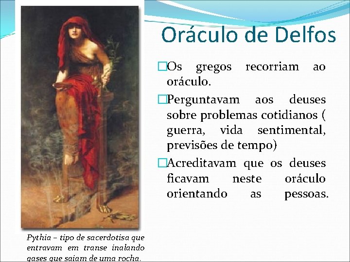 Oráculo de Delfos �Os gregos recorriam ao oráculo. �Perguntavam aos deuses sobre problemas cotidianos