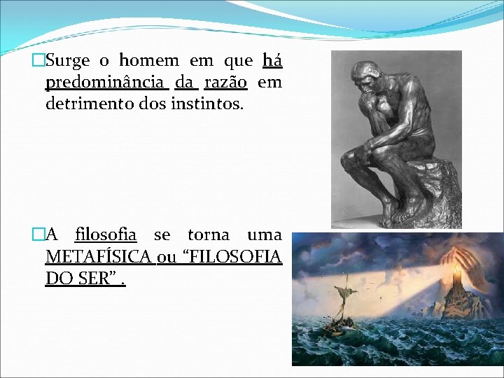 �Surge o homem em que há predominância da razão em detrimento dos instintos. �A