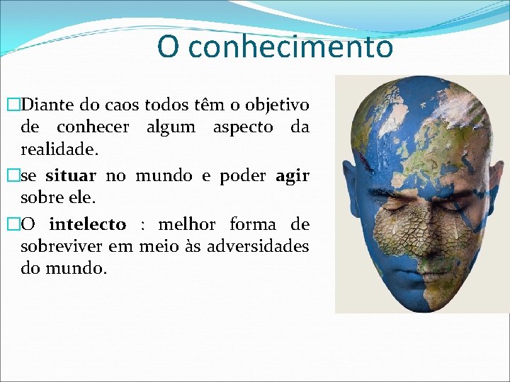 O conhecimento �Diante do caos todos têm o objetivo de conhecer algum aspecto da