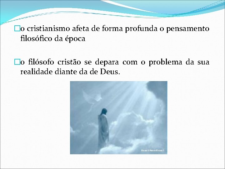 �o cristianismo afeta de forma profunda o pensamento filosófico da época �o filósofo cristão