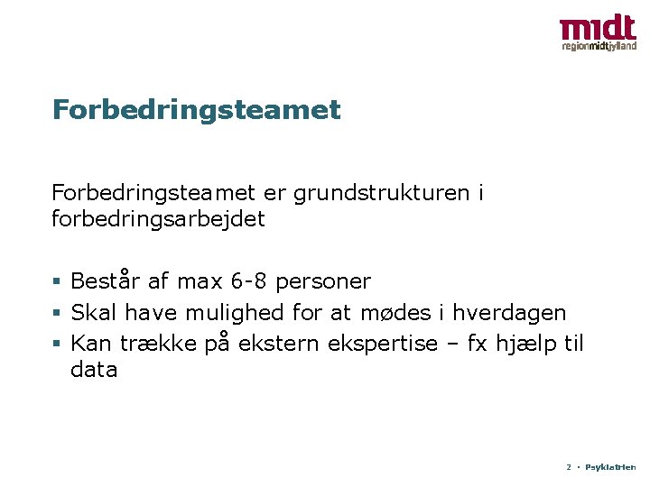 Forbedringsteamet er grundstrukturen i forbedringsarbejdet § Består af max 6 -8 personer § Skal