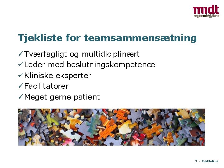 Tjekliste for teamsammensætning ü Tværfagligt og multidiciplinært ü Leder med beslutningskompetence ü Kliniske eksperter