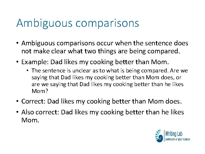 Ambiguous comparisons • Ambiguous comparisons occur when the sentence does not make clear what