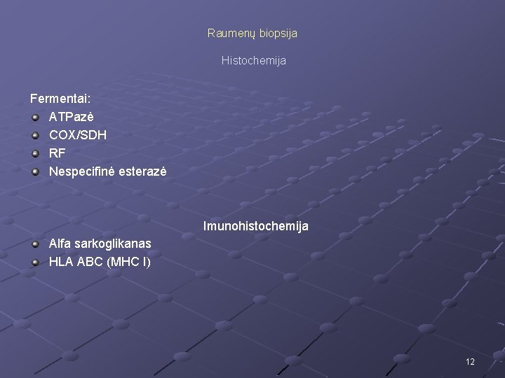 Raumenų biopsija Histochemija Fermentai: ATPazė COX/SDH RF Nespecifinė esterazė Imunohistochemija Alfa sarkoglikanas HLA ABC