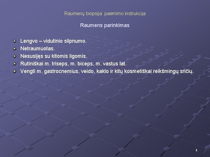 Raumenų biopsija: paėmimo instrukcija Raumens parinkimas Lengvo – vidutinio silpnumo. Netraumuotas. Nesusijęs su kitomis