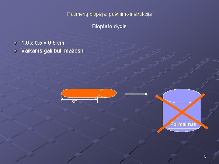 Raumenų biopsija: paėmimo instrukcija Bioptato dydis 1, 0 x 0, 5 cm Vaikams gali