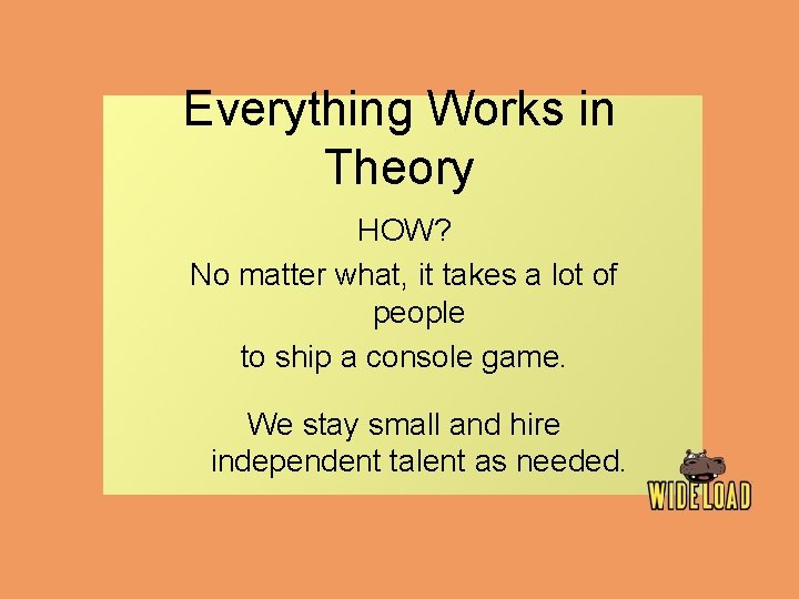 Everything Works in Theory HOW? No matter what, it takes a lot of people